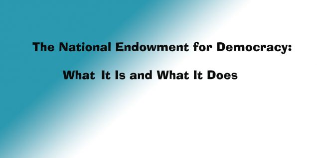 ​The National Endowment for Democracy:What It Is and What It Does